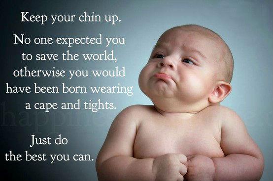 Keep your chin up! (Picture Quote)