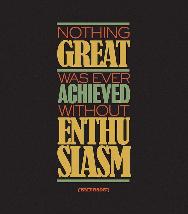 Nothing Great was ever Achieved without Enthusiasm!