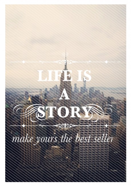 Life is a story.  Make yours the best seller.