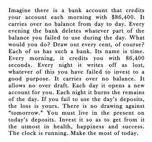 The clock is running.  Make the most of today.