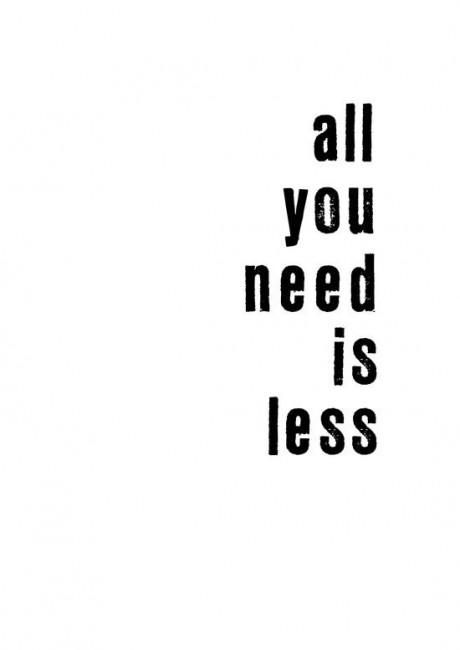 ...All you need is less.
