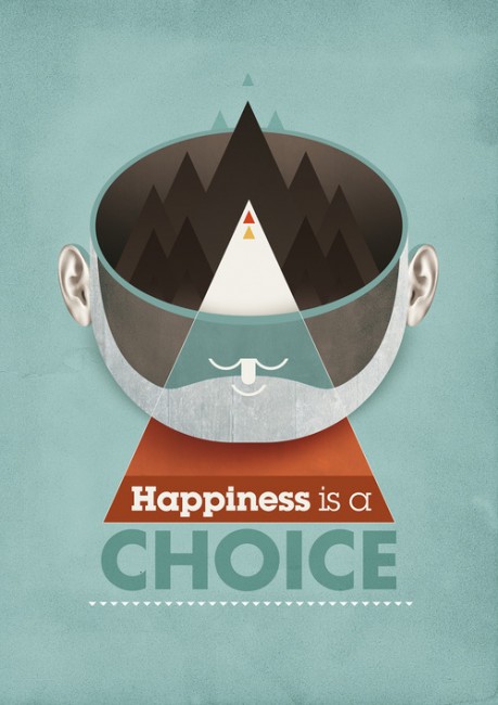 Happiness is a choice.  Choose it!