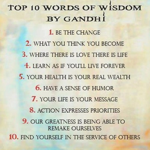 Top 10 Words of Wisdom by Mahatma Ghandi:  Pass it on!