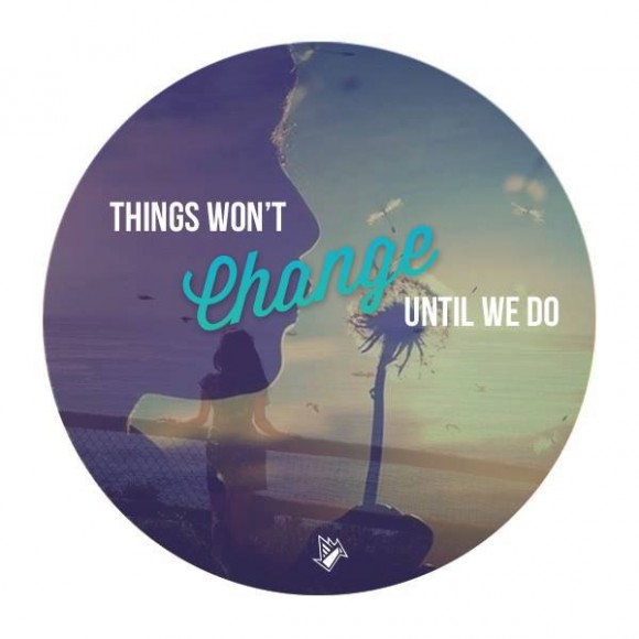 Things won't change until we do.