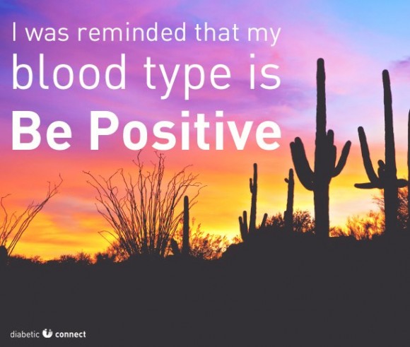 I was reminded that my blood type is BE POSITIVE.