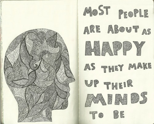 Most people are about as happy as they make up their minds to be.