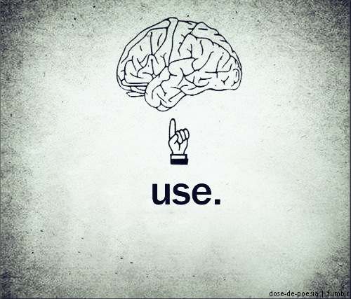 Use your brain.