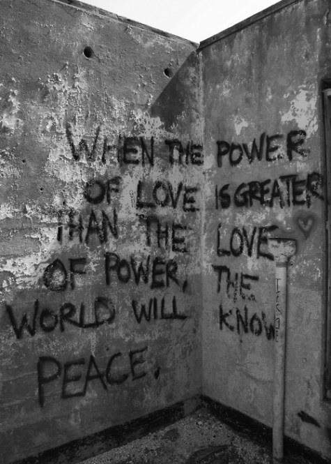 When the power of love is greater than the love of power, the world will know peace.