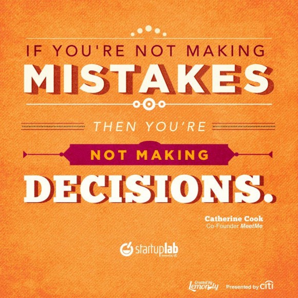 If you're not making mistakes...  Then you're not making decisions.