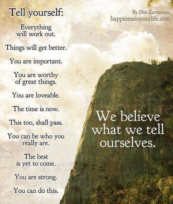 We believe what we tell ourselves.