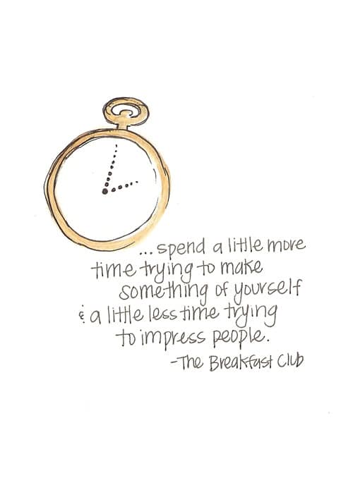 ...Spend a little more time trying to make something of yourself and a little less time trying to impress people. 