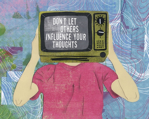 Don't let others influence your thoughts.