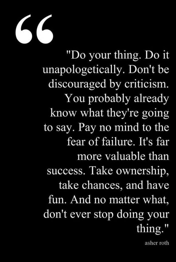 Don't ever stop doing your thing. ~ Asher Roth