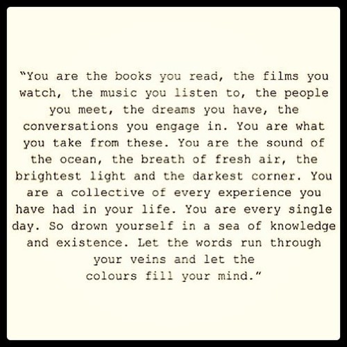 You are a collective of every experience you have had in your life.