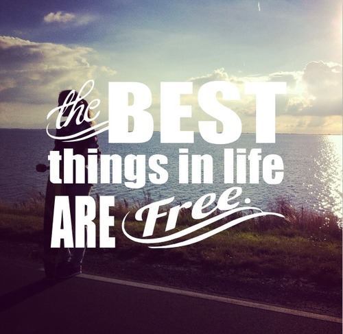 The best things in life are free.