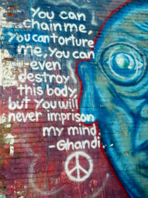 You can chain me, you can torture me, you can even destroy this body, but you will never imprison my mind. ~ Gandhi