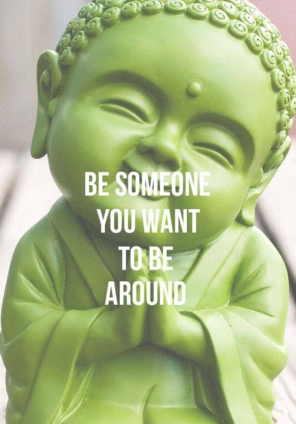 Be someone you want to be around.