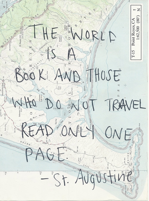 The world is a book and those who do not travel read only one page. ~ St. Augustine