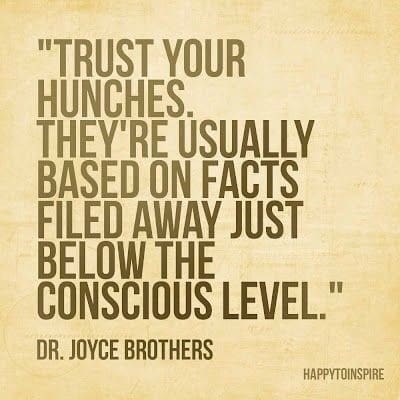 Trust your hunches.