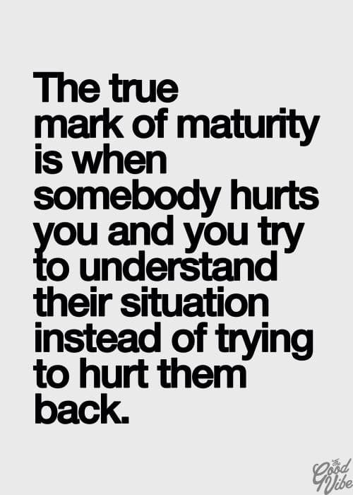 The true mark of maturity:
