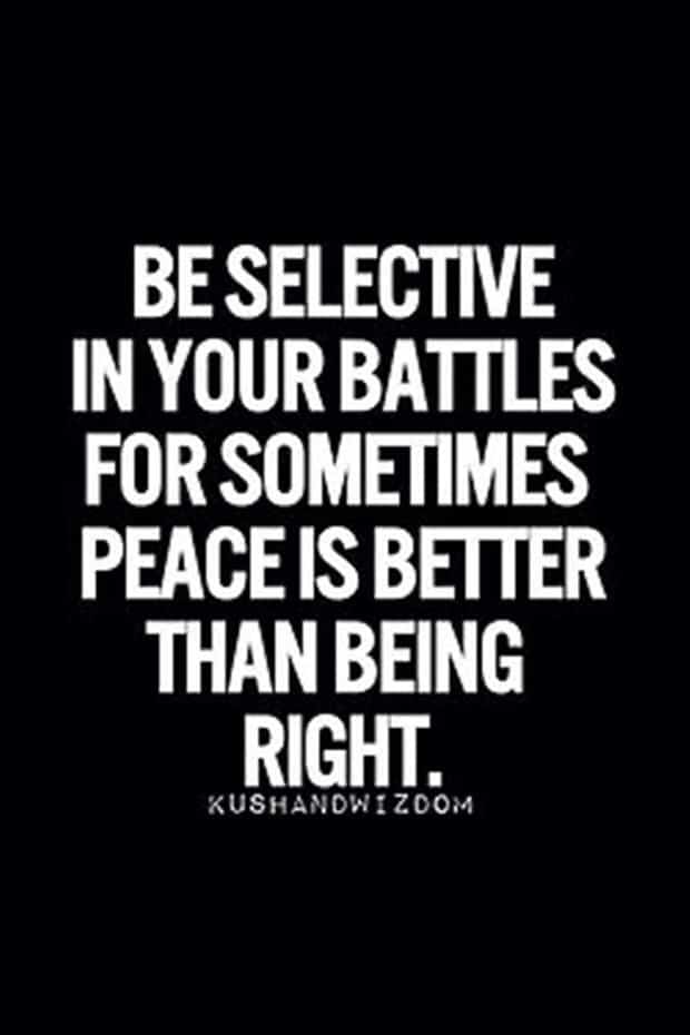 Be selective in your battles.