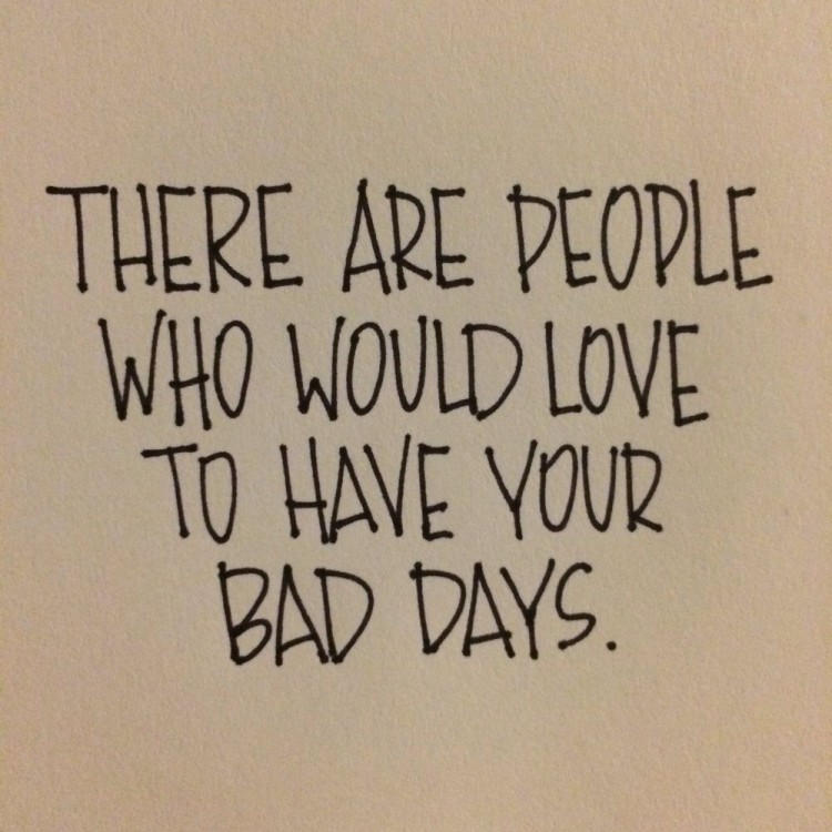 Keep your 'bad' days in perspective.