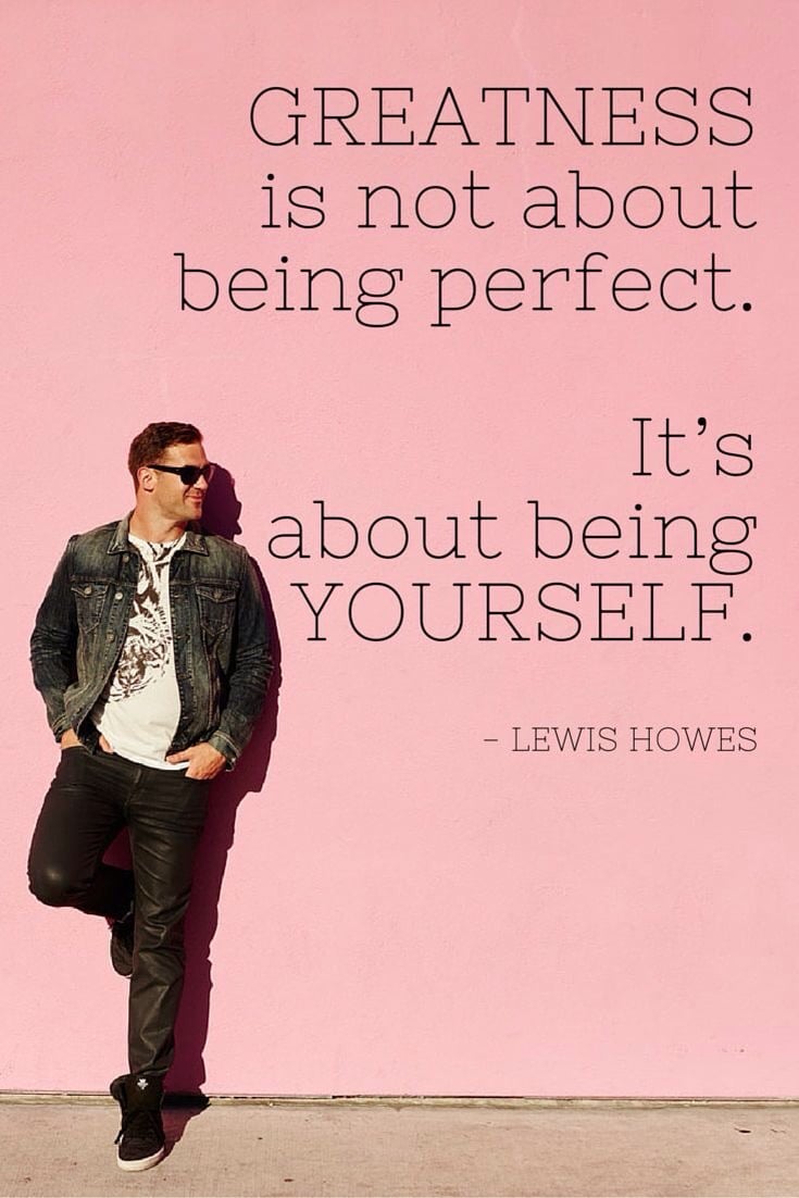 It's about being yourself.