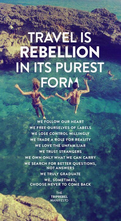 Travel is rebellion in its purest form.