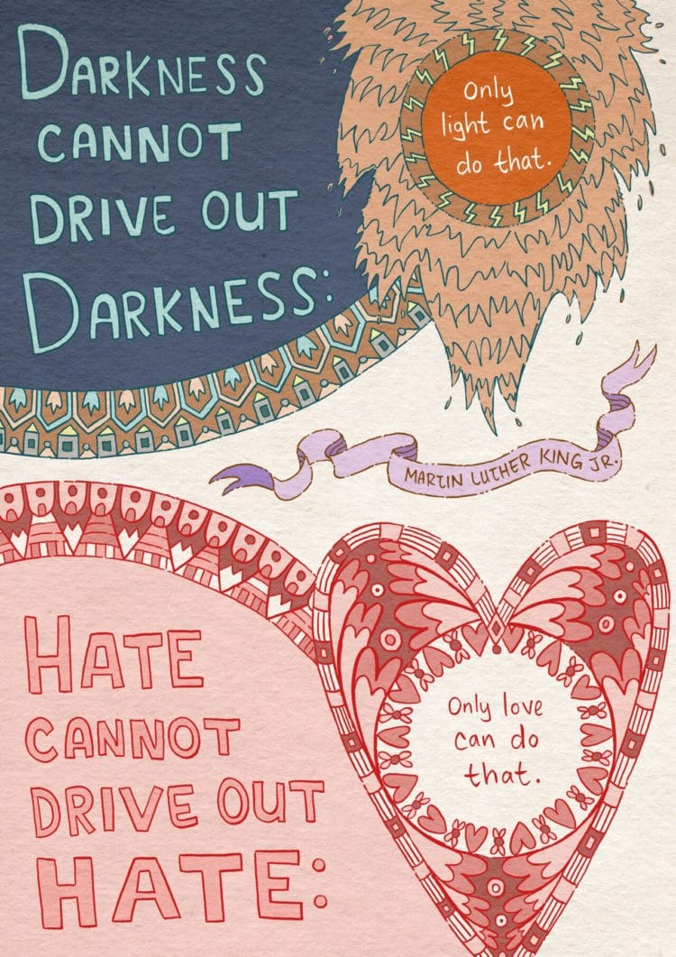 Let love shine through. Hate only creates more pain and suffering.