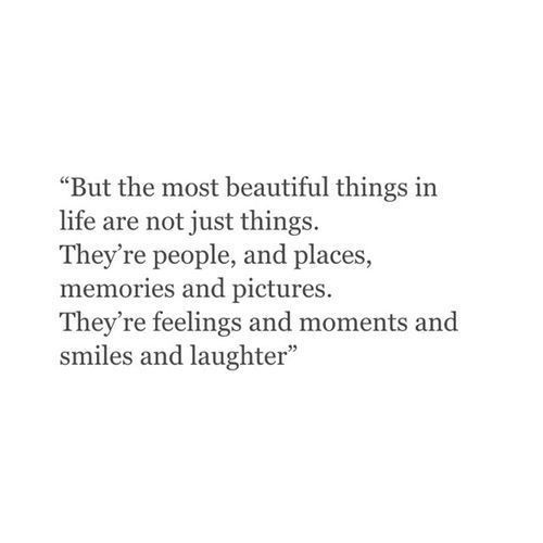 What do you consider to be the most beautiful things in life...?