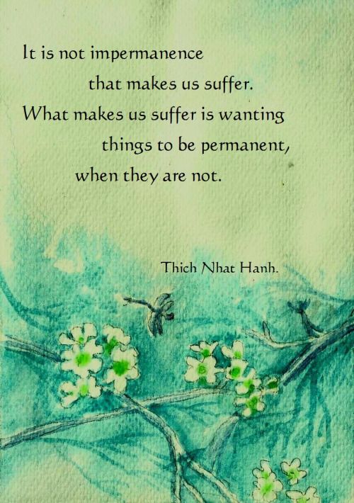 It is not impermanence that makes us suffer...