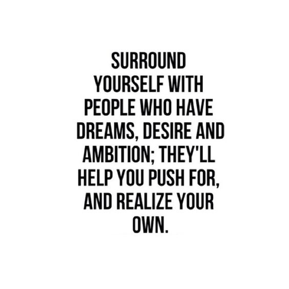 Surround yourself with those on a higher level.