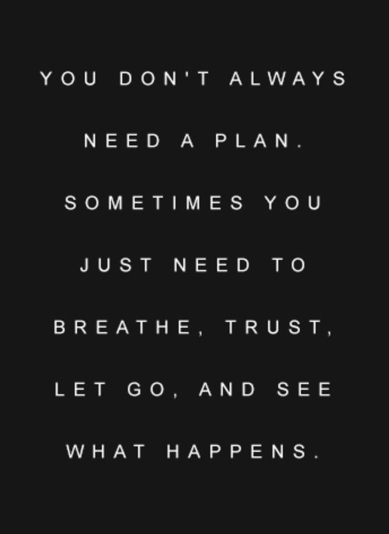 You don't always need a plan.