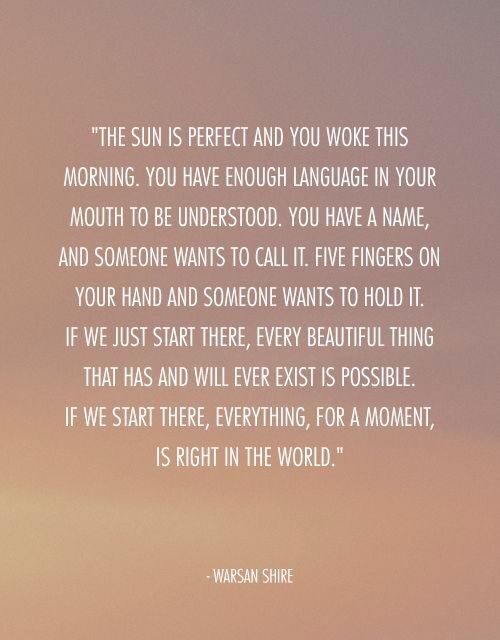 If we start here, everything, for a moment, is right in the world.