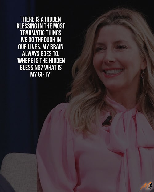 “There is a hidden blessing in the most traumatic things we go through in our lives. My brain always goes to, ‘Where is the hidden blessing? What is my gift?'” ~ Sara Blakely (Picture Quote)