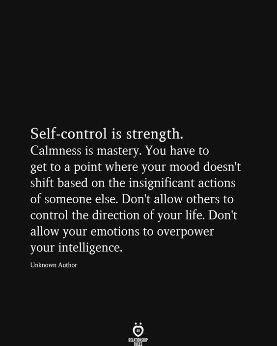 Self control and calmness.