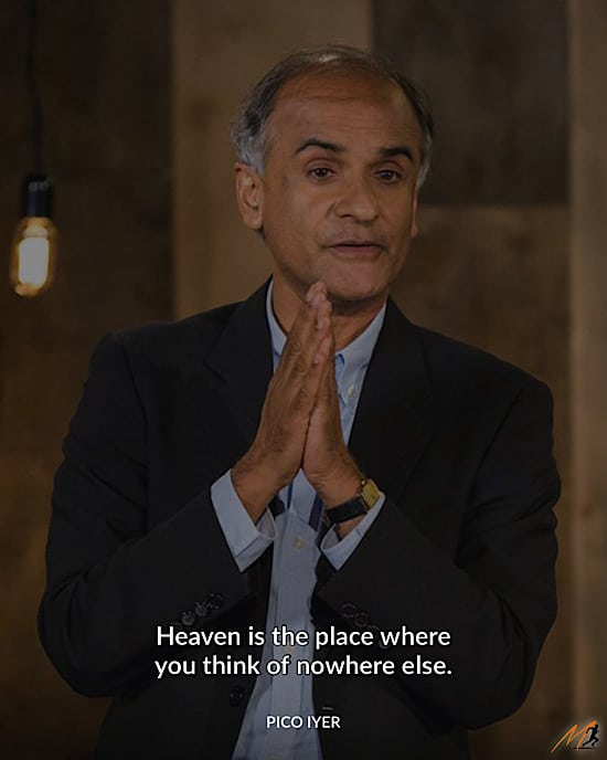 Pico Iyer Picture Quote: “Heaven is the place where you think of nowhere else.”