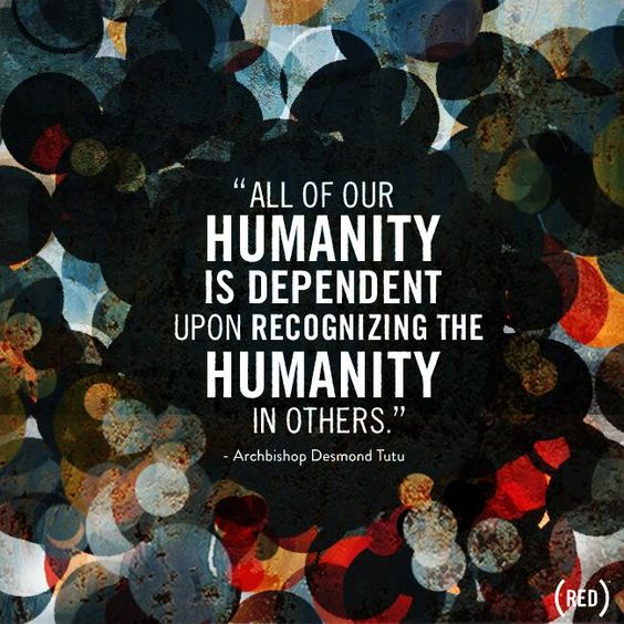 All of our humanity is dependent on this.