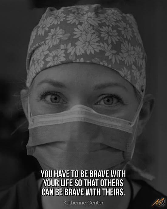 Powerful Hero Quotes: “You have to be brave with your life so that others can be brave with theirs.”