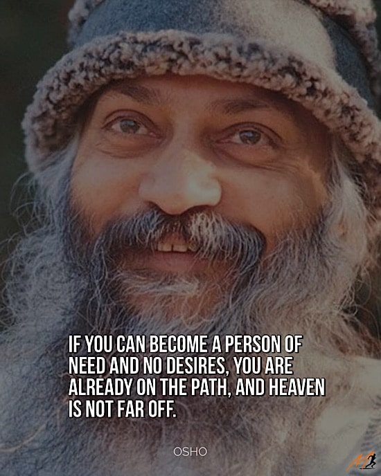 Osho Quotes on Money: "If you can become a person of need and no desires, you are already on the path, and heaven is not far off.”