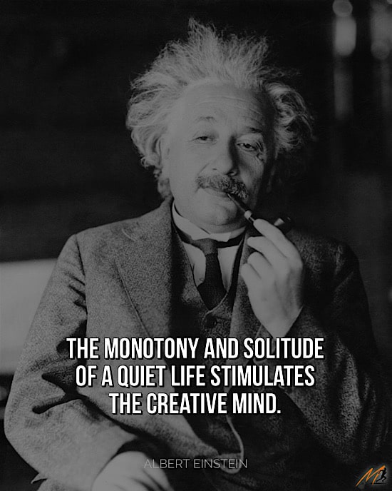 Picture Quotes on Being Bored: “The monotony and solitude of a quiet life stimulates the creative mind.”
