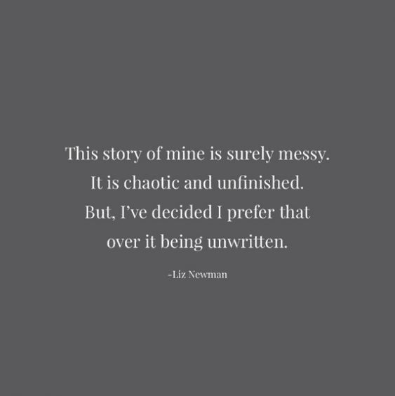 Get messy. Embrace the chaos. Just, keep writing.