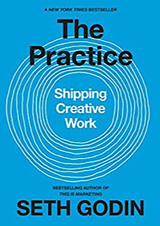 The Practice: Shipping Creative Work by Seth Godin