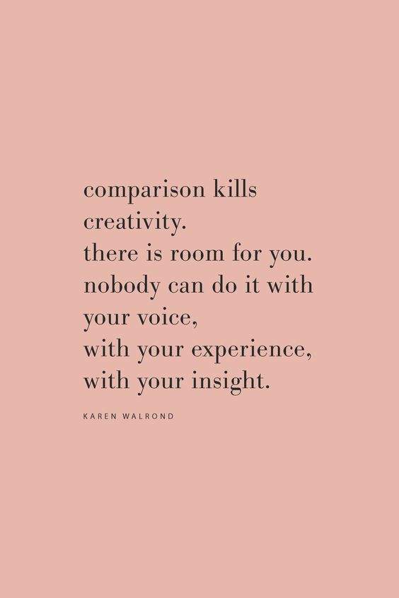 Comparison kills creativity.
