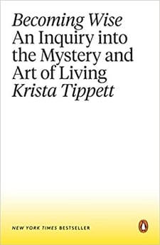 Becoming Wise: An Inquiry Into The Mystery And Art Of Living [Book]
