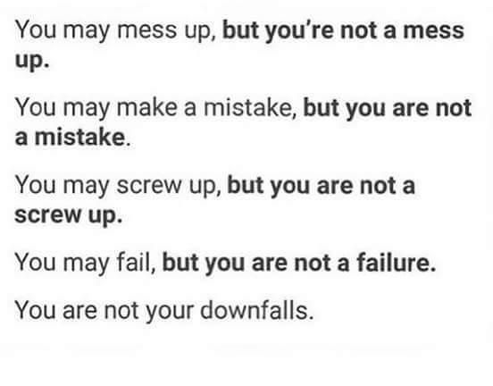 You are NOT your downfalls.