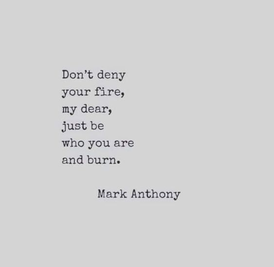 Don't deny your fire.