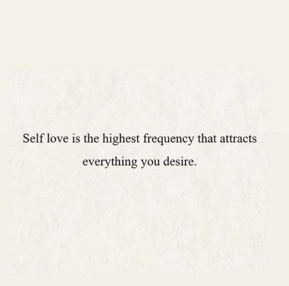Self-love is the highest frequency.
