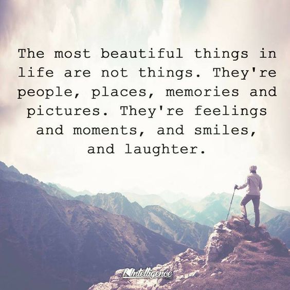 The most beautiful things in life.