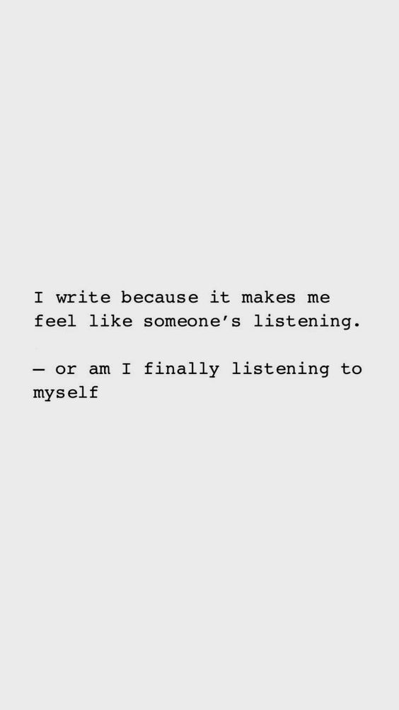 Writing is the art of listening to yourself.